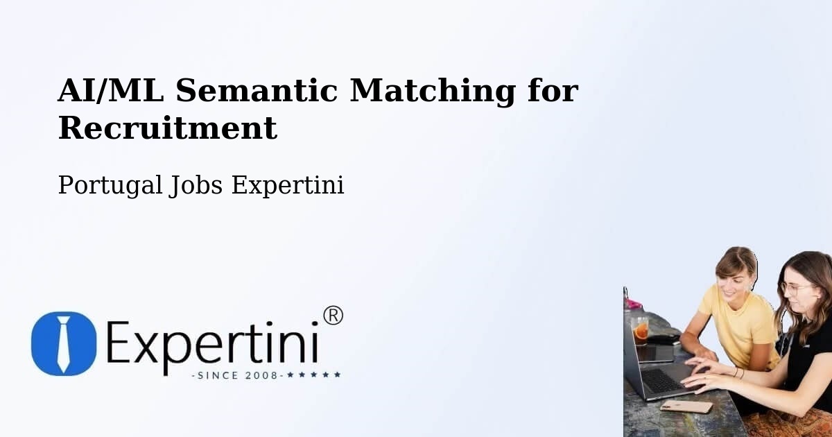 AI/ML Semantic Matching for Recruitment - Portugal Jobs Expertini